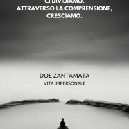 “È facile giudicare. È più difficile comprendere. Attraverso il giudizio, ci dividiamo. Attraverso la comprensione, cresciamo.” (Doe Zantamata)