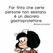 “Far finta che certe persone non esistano è un discreto gastroprotettore.” (@GinevraCardinal)