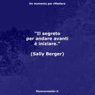 “Il segreto per andare avanti è iniziare.” (Sally Berger)