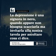 “La depressione è una signora in nero, quando appare non bisogna scacciarla ma invitarla alla nostra tavola per ascoltare cosa ci dice.” (Carl Gustav Jung)