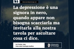 “La depressione è una signora in nero, quando appare non bisogna scacciarla ma invitarla alla nostra tavola per ascoltare cosa ci dice.” (Carl Gustav Jung)