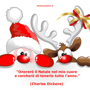 "Onorerò il Natale nel mio cuore e cercherò di tenerlo tutto l'anno." (Charles Dickens)