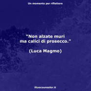“Non alzate muri ma calici di prosecco.” (Luca Magmo)