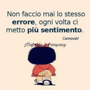 “Non faccio mai lo stesso errore, ogni volta ci metto più sentimento.” (CannovaV)