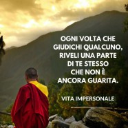 “Ogni volta che giudichi qualcuno riveli una parte di te stesso che non è ancora guarita.” (Cit.)