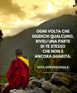 “Ogni volta che giudichi qualcuno riveli una parte di te stesso che non è ancora guarita.” (Cit.)
