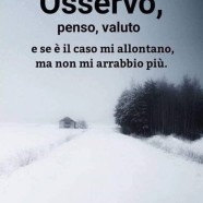 “Osservo, penso, valuto e se è il caso mi allontano, ma non mi arrabbio più.” (Cit.)