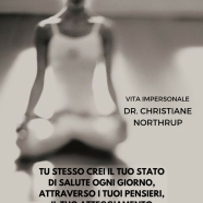 “Tu stesso crei il tuo stato di salute ogni giorno, attraverso i tuoi pensieri, il tuo atteggiamento e le tue credenze. Le tue cellule credono ogni parola che dici.” (Dr. Christian Northrup)