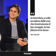 “Se tieni duro, a volte accadono delle cose che ricostruiscono il tuo coraggio, la tua fiducia in te stesso.” (Alex Zanardi)