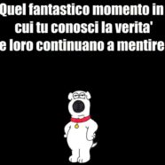 “Quel fantastico momento in cui tu conosci la verità e loro continuano a mentire.” (Il cane irriverente)