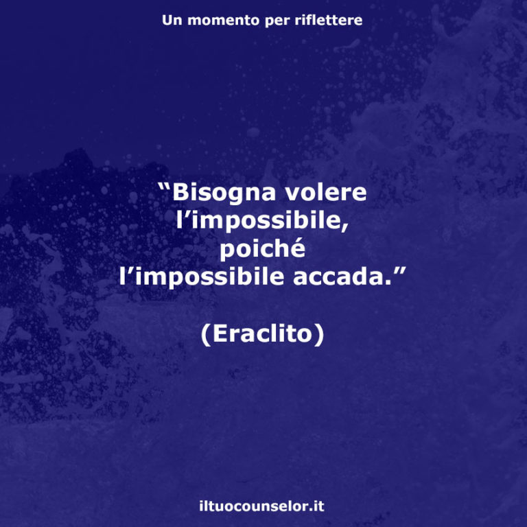 Bisogna Volere L Impossibile Perché L Impossibile Accada