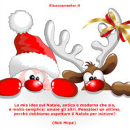 La mia idea sul Natale, antica o moderna che sia, è molto semplice: amare gli altri. Pensateci un attimo, perché dobbiamo aspettare il Natale per iniziare? (Bob Hope)