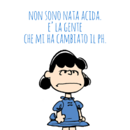 “Non sono nata Acida. È la gente che mi ha cambiato il PH.” (Cit.)